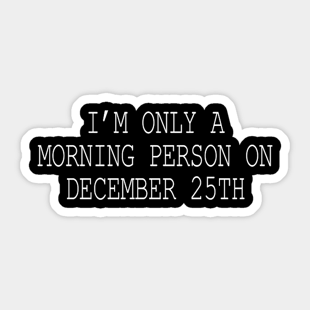 I'm only a morning person on December 25th Sticker by sewwani